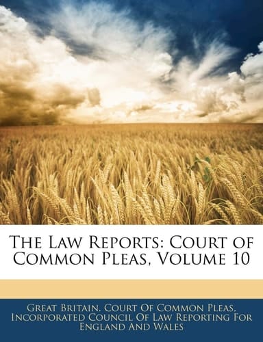 The Law Reports: Court of Common Pleas, Volume 10