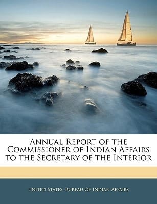 Annual Report of the Commissioner of Indian Affairs to the Secretary of the Interior
