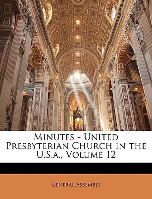 Minutes - United Presbyterian Church in the U.S.a., Volume 12