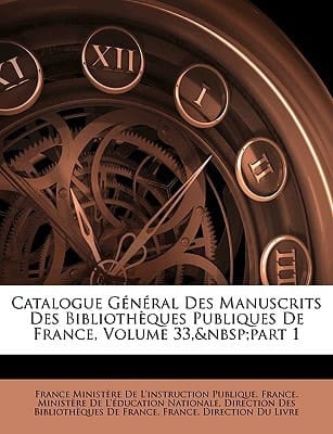 Catalogue Général Des Manuscrits Des Bibliothèques Publiques De France, Volume 33, part 1 (French Edition)