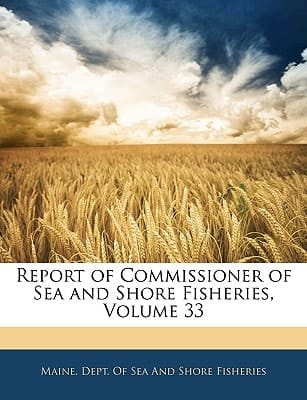 Report of Commissioner of Sea and Shore Fisheries, Volume 33