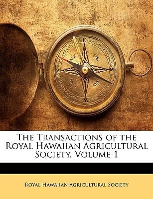 The Transactions of the Royal Hawaiian Agricultural Society, Volume 1