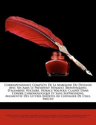 Correspondance Complète De La Marquise Du Deffand Avec Ses Amis Le Président Hénault, Montesquieu, D'alembert, Voltaire, Horace Walpole: Classée Dans ... Au Chevalier De L'isl... (French Edition)