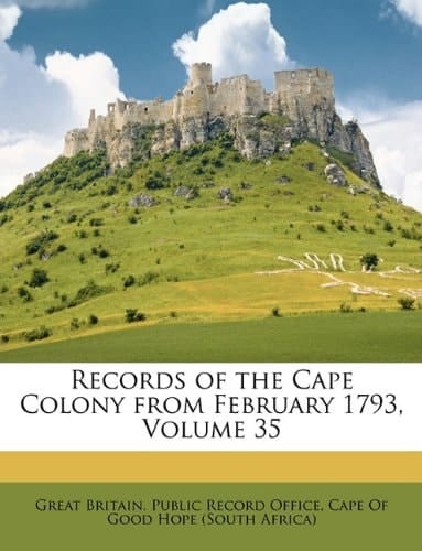 Records of the Cape Colony from February 1793, Volume 35