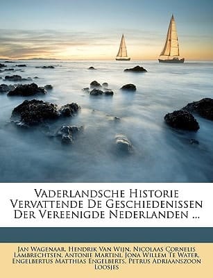 Vaderlandsche Historie Vervattende De Geschiedenissen Der Vereenigde Nederlanden ... (Dutch Edition)