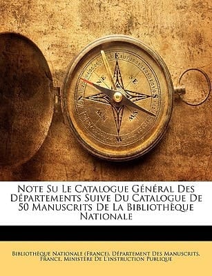 Note Su Le Catalogue Général Des Départements Suive Du Catalogue De 50 Manuscrits De La Bibliothèque Nationale (French Edition)
