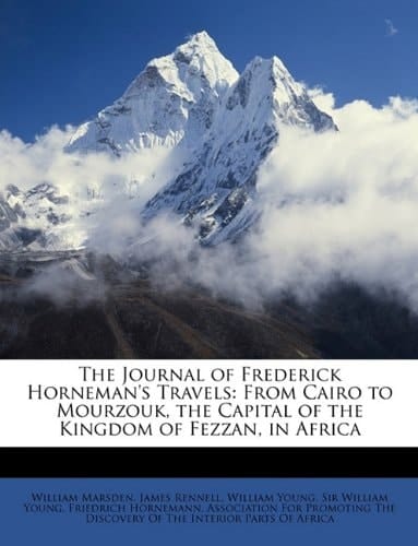 The Journal of Frederick Horneman's Travels: From Cairo to Mourzouk, the Capital of the Kingdom of Fezzan, in Africa