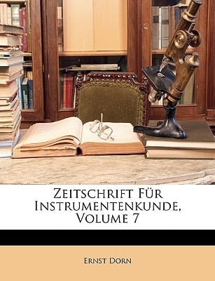 Zeitschrift Fur Instrumentenkunde, Volume 7 (German Edition)