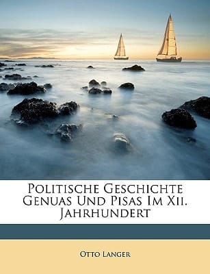 Politische Geschichte Genuas Und Pisas Im Xii. Jahrhundert (German Edition)