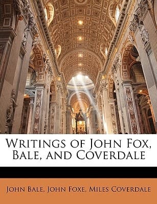 Writings of John Fox, Bale, and Coverdale