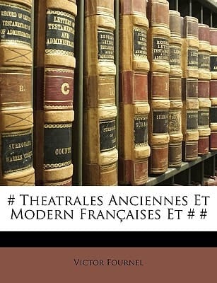 # Theatrales Anciennes Et Modern Françaises Et # # (French Edition)