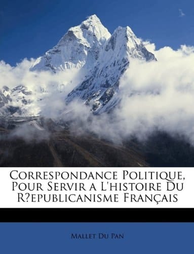 Correspondance Politique, Pour Servir a L'histoire Du Rʹepublicanisme Français (French Edition)
