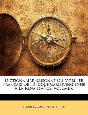 Dictionnaire Raisonn Du Mobilier Francaise de L'Poque Carlovingienne La Renaissance, Volume 6 (French Edition)