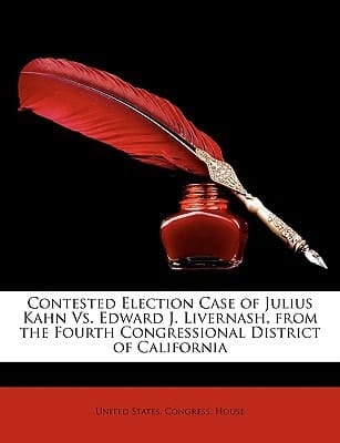 Contested Election Case of Julius Kahn vs. Edward J. Livernash, from the Fourth Congressional District of California