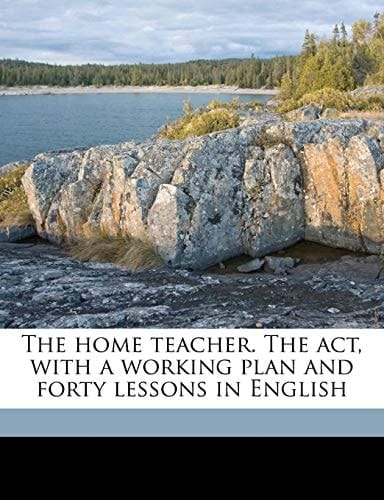 The home teacher. The act, with a working plan and forty lessons in English