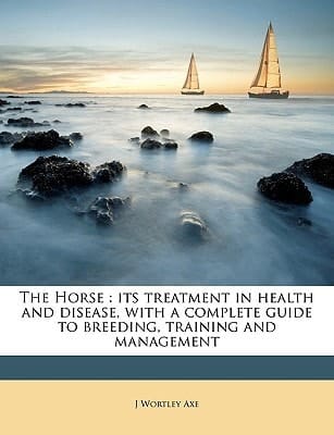 The Horse: its treatment in health and disease, with a complete guide to breeding, training and management Volume 3