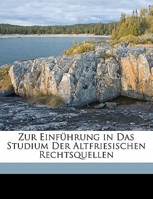 Zur Einführung in das Studium der altfriesischen Rechtsquellen (German Edition)