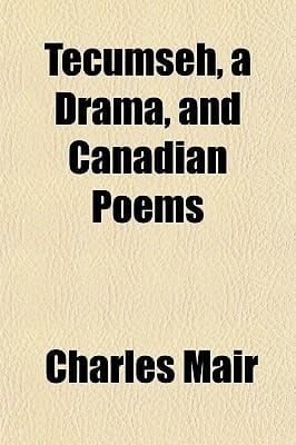 Tecumseh, a Drama, and Canadian Poems
