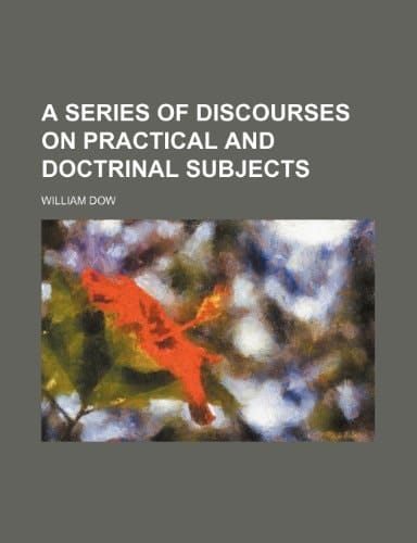 A series of discourses on practical and doctrinal subjects
