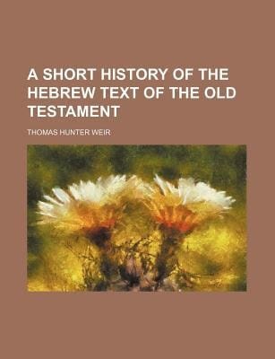 Short History of the Hebrew Text of the Old Testament