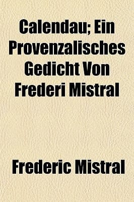 Calendau; ein Provenzalisches Gedicht Von Frederi Mistral