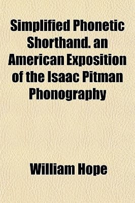 Simplified Phonetic Shorthand an American Exposition of the Isaac Pitman Phonography
