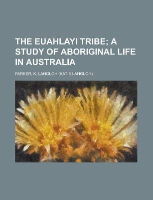Euahlayi Tribe; a Study of Aboriginal Life in Australi