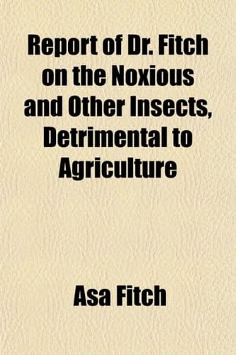 Report of Dr. Fitch on the Noxious and Other Insects, Detrimental to Agriculture