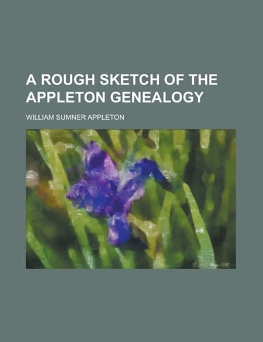 A Rough Sketch of the Appleton Genealogy