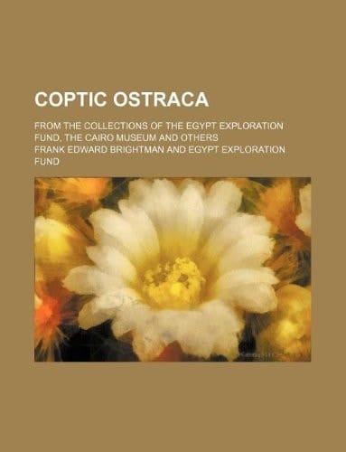 Coptic ostraca; from the collections of the Egypt Exploration Fund, the Cairo Museum and others