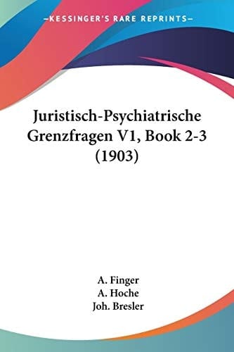 Juristisch-Psychiatrische Grenzfragen V1, Book 2-3 (1903) (German Edition)