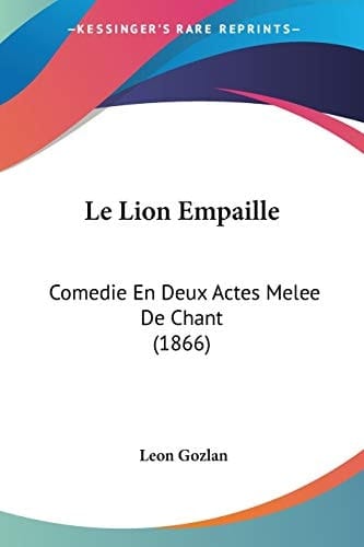 Le Lion Empaille: Comedie En Deux Actes Melee De Chant (1866) (French Edition)