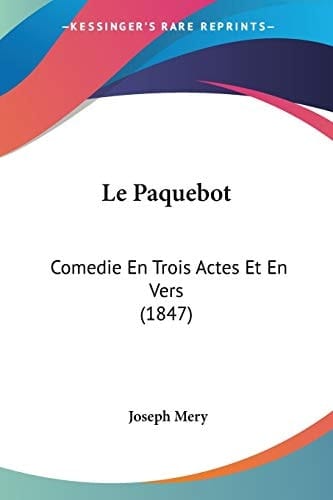 Le Paquebot: Comedie En Trois Actes Et En Vers (1847) (French Edition)