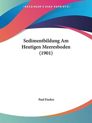 Sedimentbildung Am Heutigen Meeresboden (1901) (German Edition)