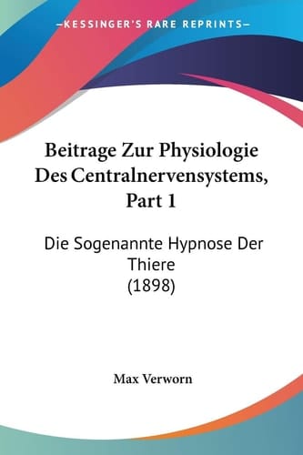 Beitrage Zur Physiologie Des Centralnervensystems, Part 1: Die Sogenannte Hypnose Der Thiere (1898) (German Edition)