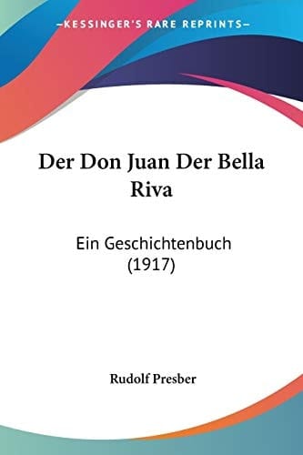 Der Don Juan Der Bella Riva: Ein Geschichtenbuch (1917) (German Edition)