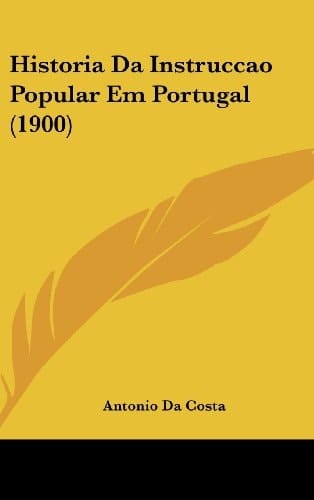 Historia Da Instruccao Popular Em Portugal (1900)