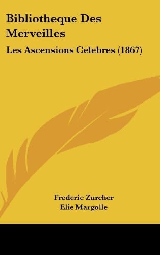 Bibliotheque Des Merveilles: Les Ascensions Celebres (1867) (French Edition)