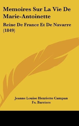 Memoires Sur La Vie De Marie-Antoinette: Reine De France Et De Navarre (1849) (French Edition)