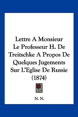 Lettre A Monsieur Le Professeur H. De Treitschke A Propos De Quelques Jugements Sur L'Eglise De Russie (1874) (French Edition)