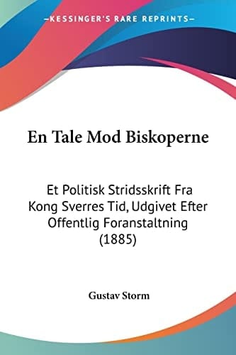 En Tale Mod Biskoperne: Et Politisk Stridsskrift Fra Kong Sverres Tid, Udgivet Efter Offentlig Foranstaltning (1885) (Multilingual Edition)