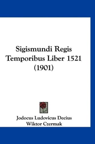 Sigismundi Regis Temporibus Liber 1521 (1901)
