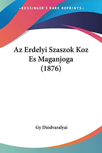 Az Erdelyi Szaszok Koz Es Maganjoga (1876) (Hebrew Edition)