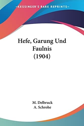 Hefe, Garung Und Faulnis (1904) (German Edition)