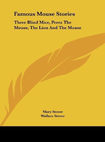 Famous Mouse Stories: Three Blind Mice, Perez The Mouse, The Lion And The Mouse