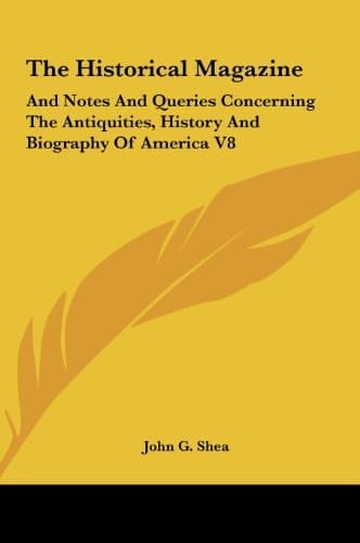 The Historical Magazine: And Notes and Queries Concerning the Antiquities, History and Biography of America V8
