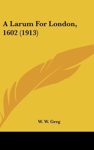 A Larum For London, 1602 (1913)