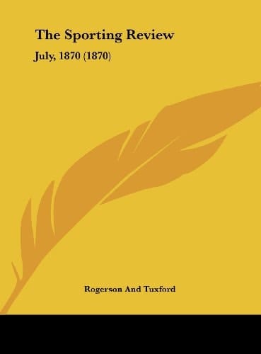 The Sporting Review: July, 1870 (1870)