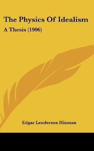 The Physics Of Idealism: A Thesis (1906)