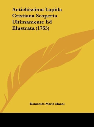 Antichissima Lapida Cristiana Scoperta Ultimamente Ed Illustrata (1763) (Latin Edition)
